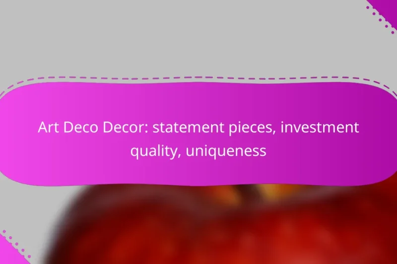 Art Deco Decor: statement pieces, investment quality, uniqueness