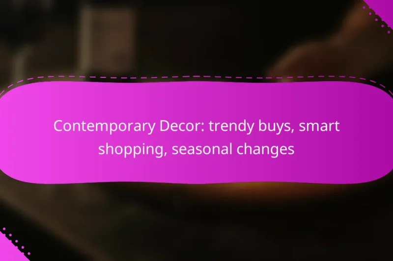 Contemporary Decor: trendy buys, smart shopping, seasonal changes