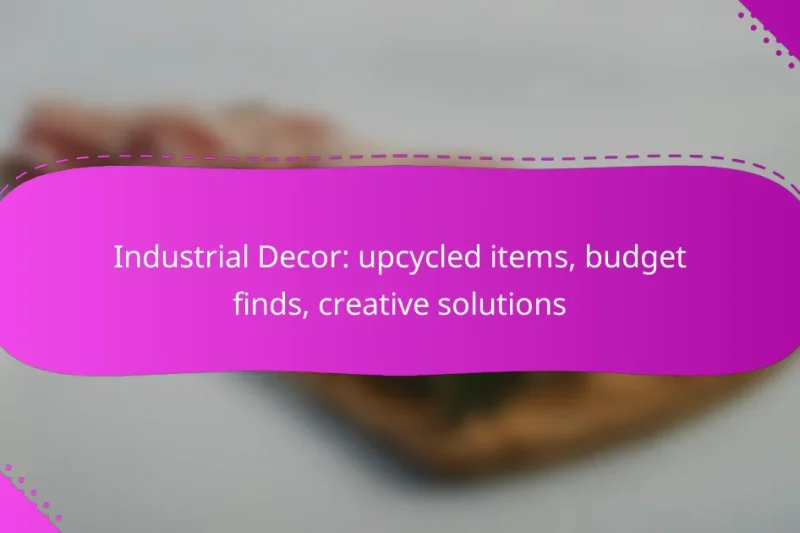 Industrial Decor: upcycled items, budget finds, creative solutions