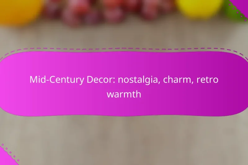 Mid-Century Decor: nostalgia, charm, retro warmth