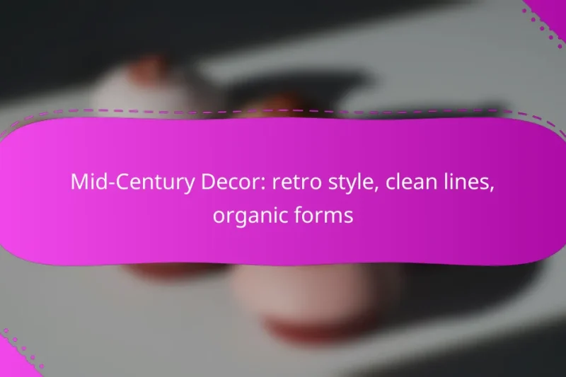 Mid-Century Decor: retro style, clean lines, organic forms
