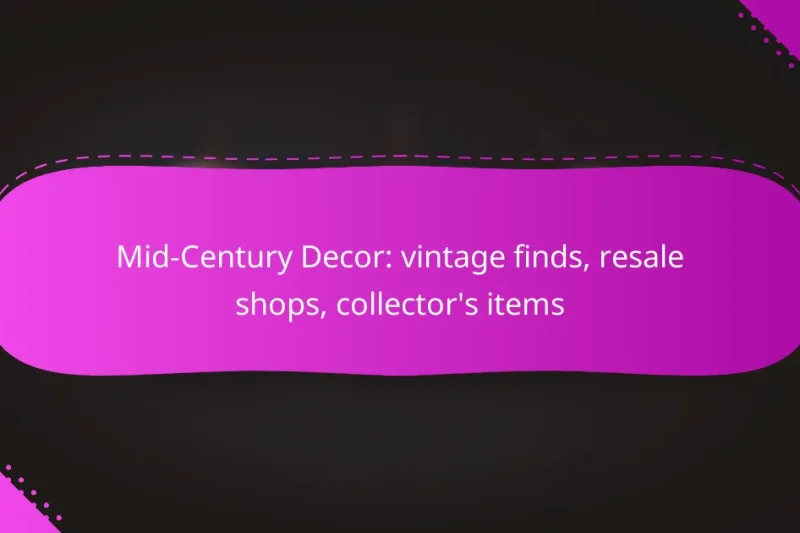 Mid-Century Decor: vintage finds, resale shops, collector’s items