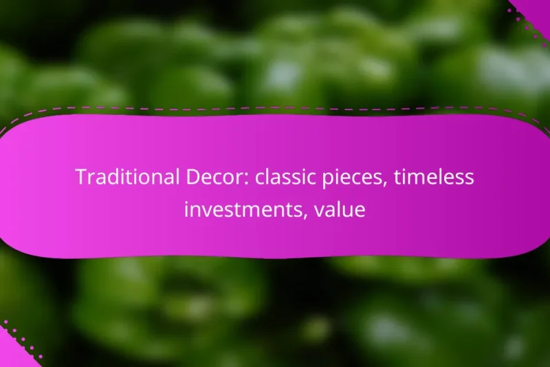 Traditional Decor: classic pieces, timeless investments, value