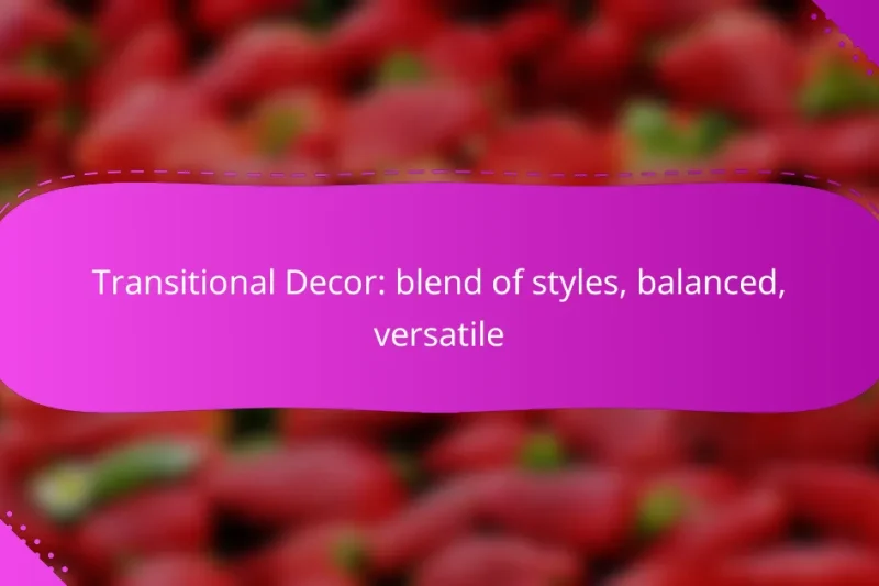 Transitional Decor: blend of styles, balanced, versatile