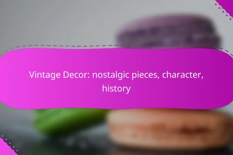 Vintage Decor: nostalgic pieces, character, history