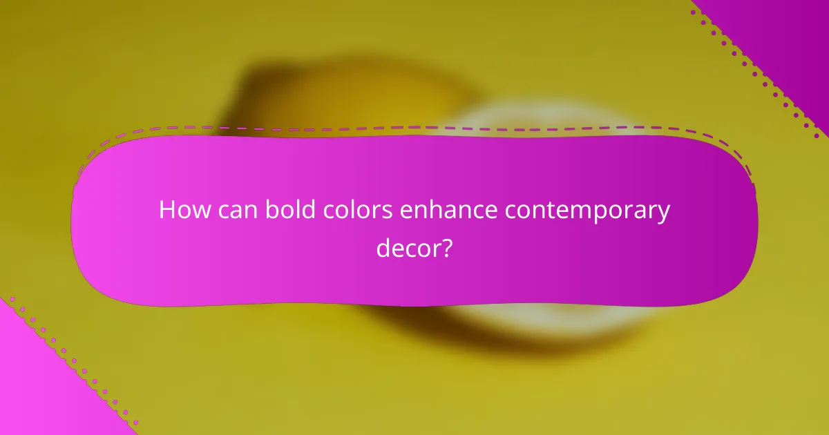 How can bold colors enhance contemporary decor?