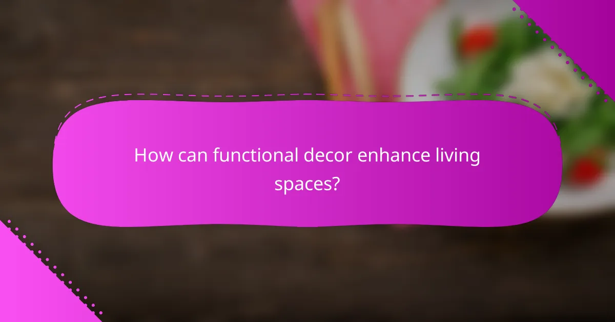 How can functional decor enhance living spaces?