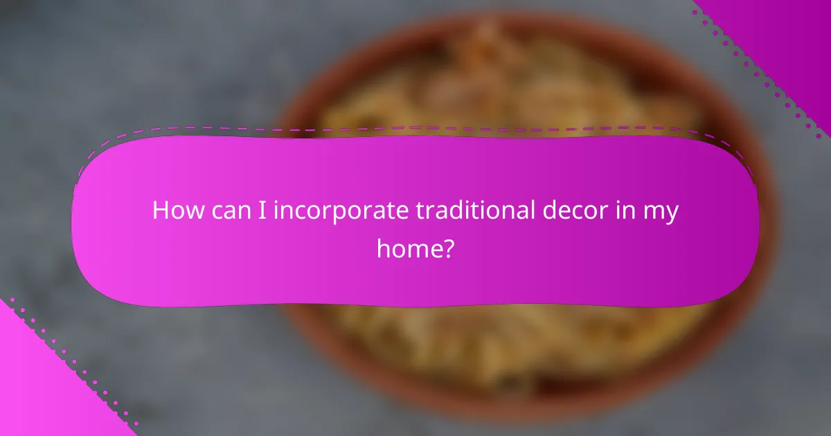 How can I incorporate traditional decor in my home?