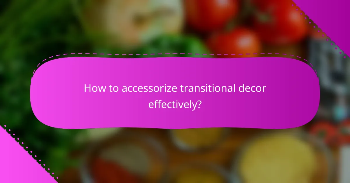 How to accessorize transitional decor effectively?