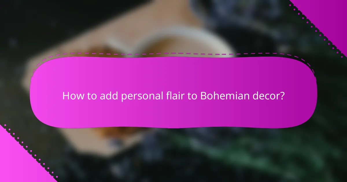 How to add personal flair to Bohemian decor?