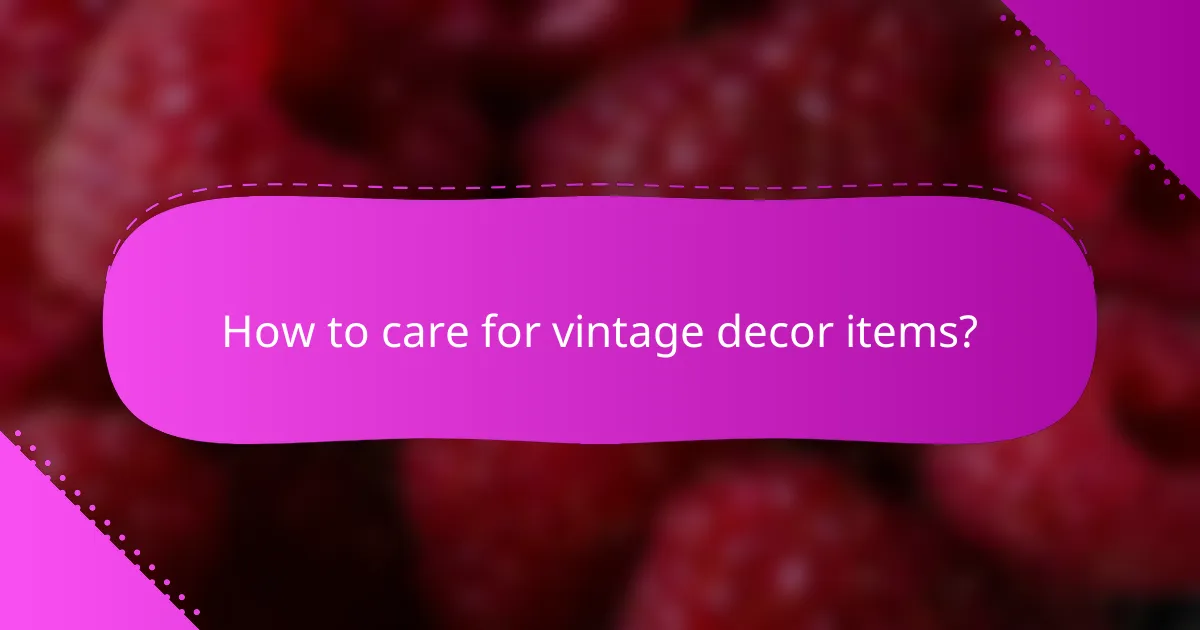 How to care for vintage decor items?