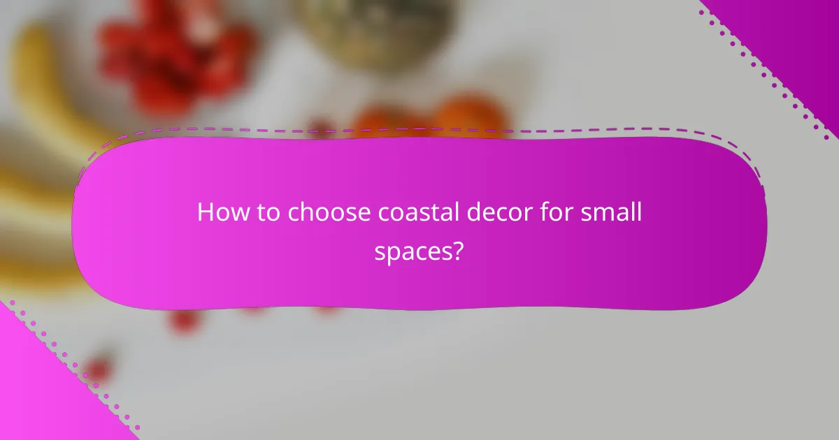 How to choose coastal decor for small spaces?