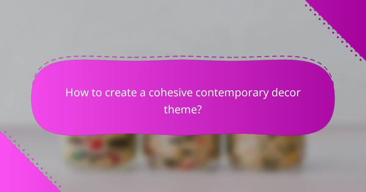 How to create a cohesive contemporary decor theme?
