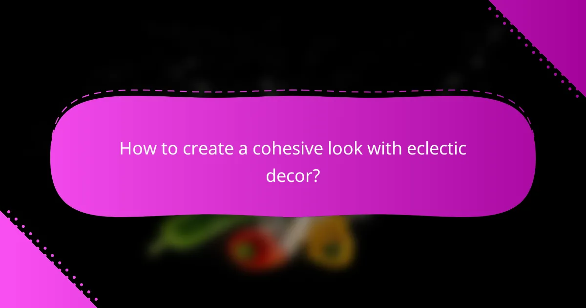 How to create a cohesive look with eclectic decor?