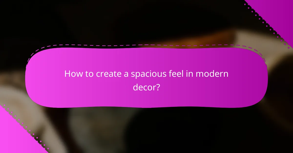 How to create a spacious feel in modern decor?