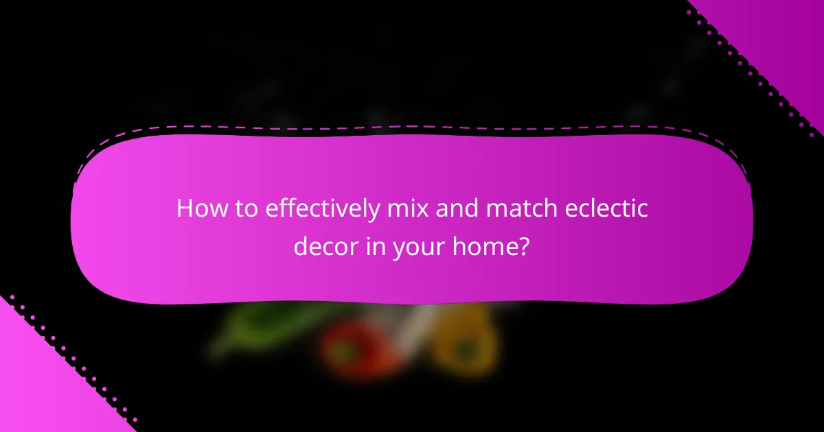 How to effectively mix and match eclectic decor in your home?