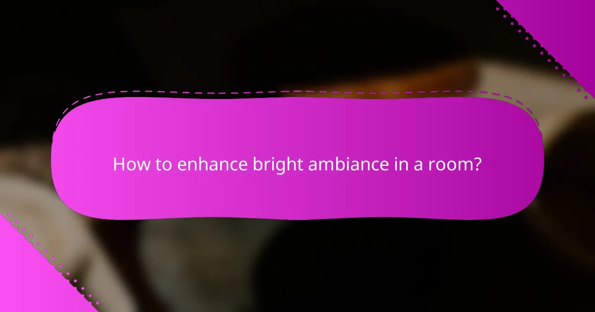 How to enhance bright ambiance in a room?