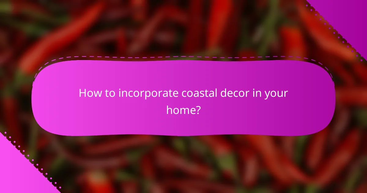 How to incorporate coastal decor in your home?