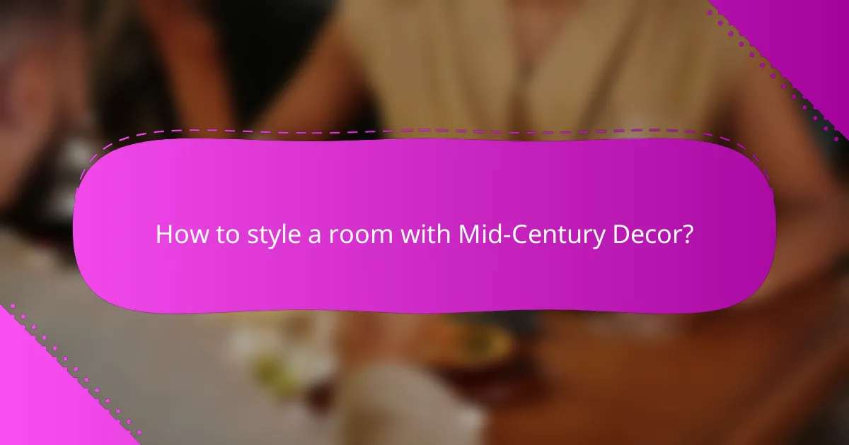 How to style a room with Mid-Century Decor?
