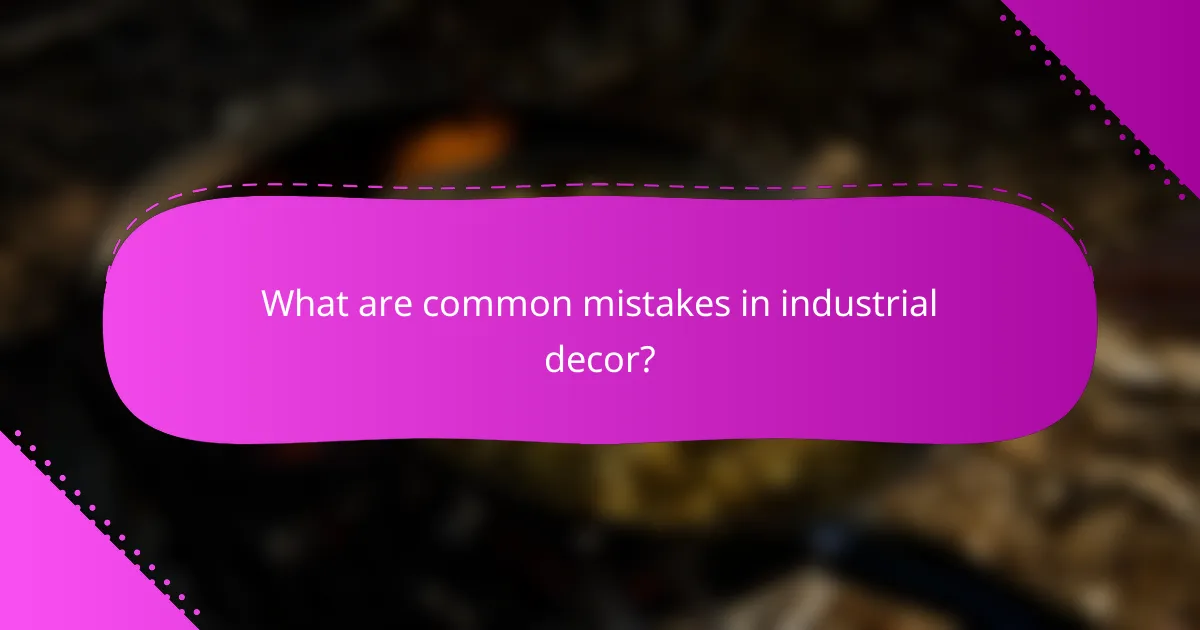 What are common mistakes in industrial decor?