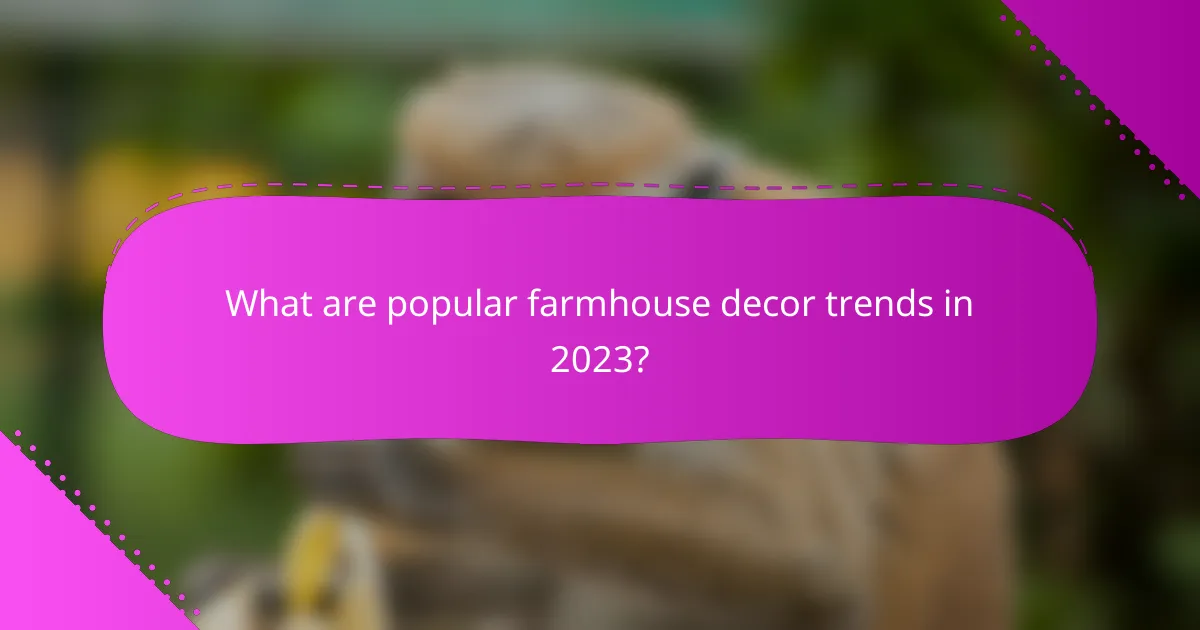 What are popular farmhouse decor trends in 2023?