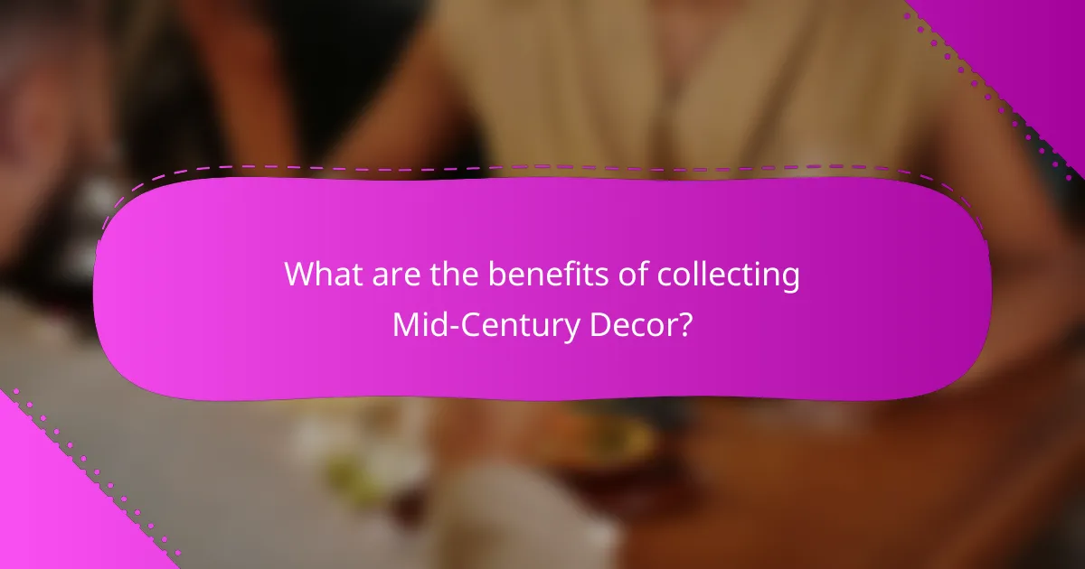 What are the benefits of collecting Mid-Century Decor?