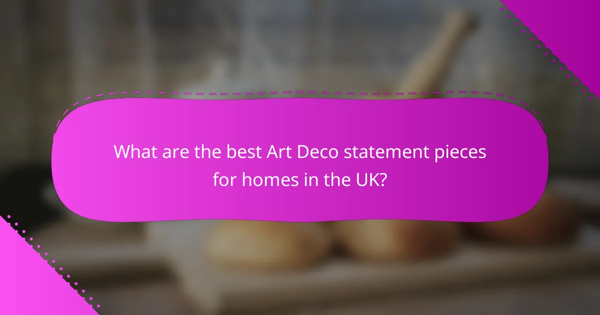 What are the best Art Deco statement pieces for homes in the UK?