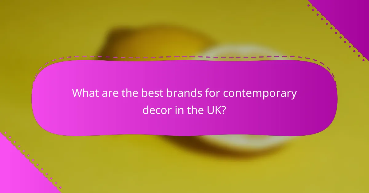 What are the best brands for contemporary decor in the UK?