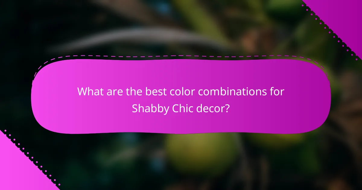 What are the best color combinations for Shabby Chic decor?