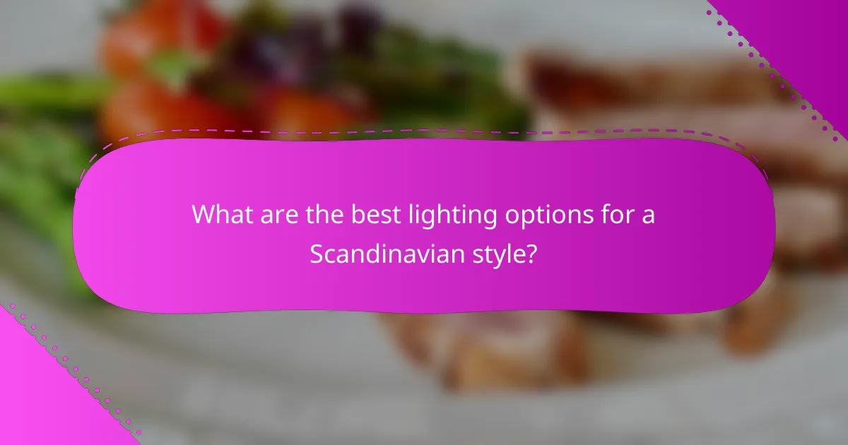 What are the best lighting options for a Scandinavian style?