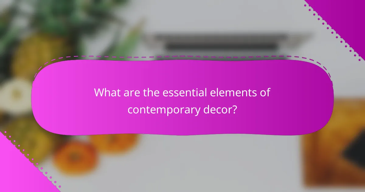 What are the essential elements of contemporary decor?