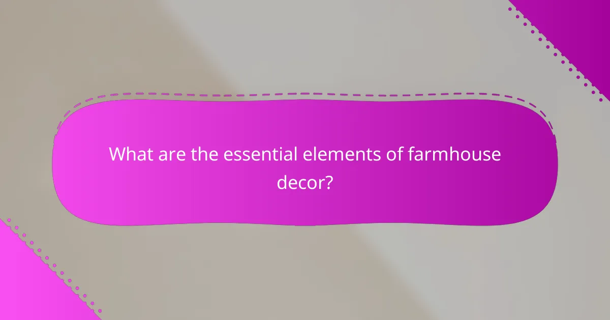 What are the essential elements of farmhouse decor?