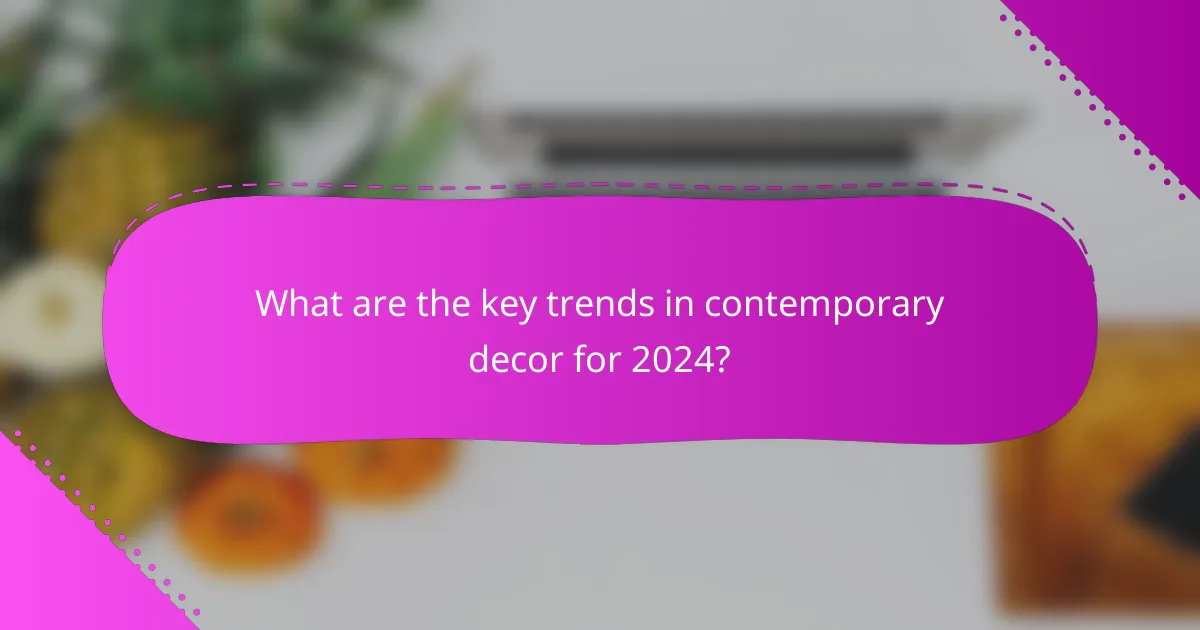 What are the key trends in contemporary decor for 2024?