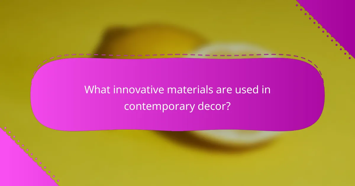 What innovative materials are used in contemporary decor?